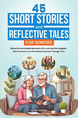 45 Short Stories and Reflective Tales for Seniors by Alan Turner