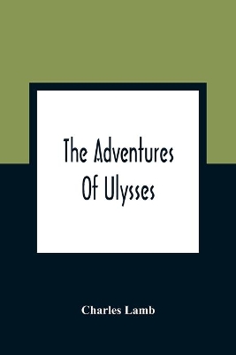 The The Adventures Of Ulysses by Charles Lamb