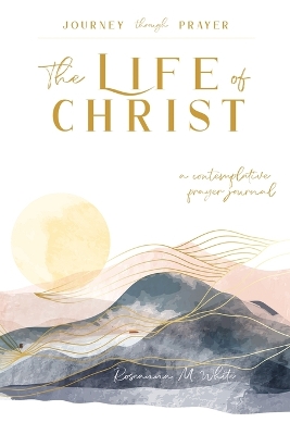 The Life of Christ (I): A Contemplative Prayer Journal book