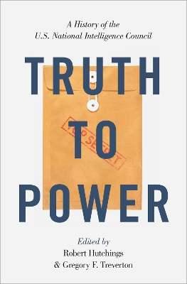 Truth to Power: A History of the U.S. National Intelligence Council book