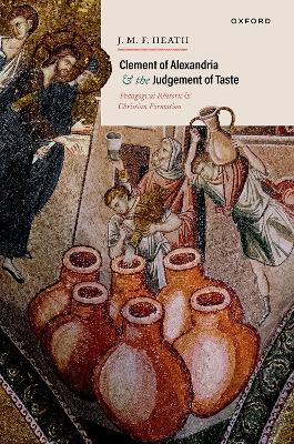 Clement of Alexandria and the Judgement of Taste: Pedagogical Rhetoric and Christian Formation book