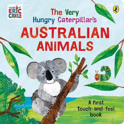The Very Hungry Caterpillar's Australian Touch and Feel Book book