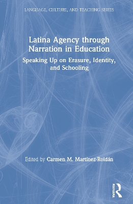 Latina Agency through Narration in Education: Speaking Up on Erasure, Identity, and Schooling book