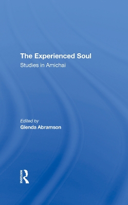 The Experienced Soul: Studies In Amichai by Glenda Abramson