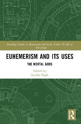 Euhemerism and Its Uses: The Mortal Gods by Syrithe Pugh