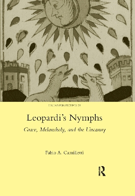 Leopardi's Nymphs: Grace, Melancholy, and the Uncanny by Fabio A. Camilletti