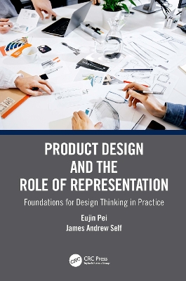 Product Design and the Role of Representation: Foundations for Design Thinking in Practice book