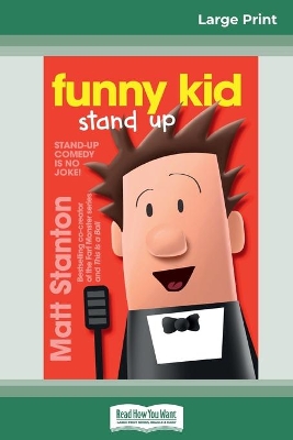 Funny Kid Stand Up: Funny Kid Series (book 2) (16pt Large Print Edition) by Matt Stanton