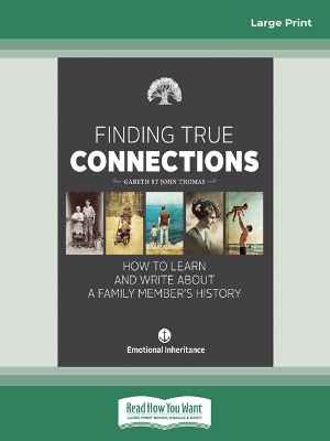 Finding True Connections: How to Learn and Write About a Family Member's History by Gareth St John Thomas