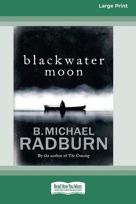 Blackwater Moon (16pt Large Print Edition) by B. Michael Radburn