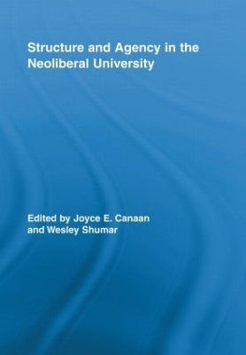 Structure and Agency in the Neoliberal University by Joyce E. Canaan