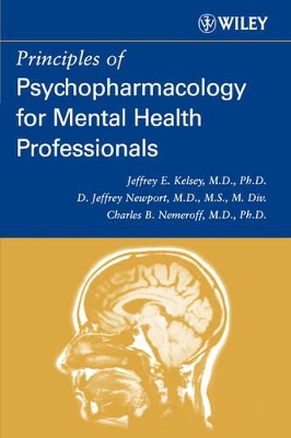 Principles of Psychopharmacology for Mental Health Professionals by Jeffrey E. Kelsey