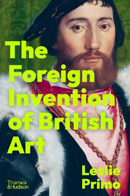 The Foreign Invention of British Art: From Renaissance to Enlightenment book