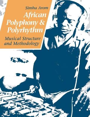 African Polyphony and Polyrhythm: Musical Structure and Methodology book