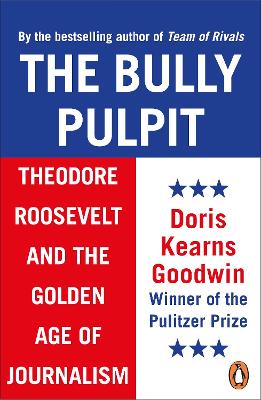 The Bully Pulpit: Theodore Roosevelt and the Golden Age of Journalism book