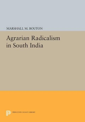 Agrarian Radicalism in South India by Marshall M. Bouton