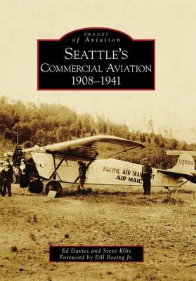 Seattle's Commercial Aviation 1908-1941 by Ed Davies