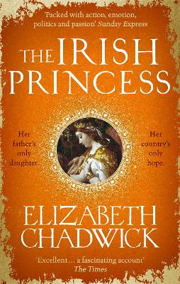 The Irish Princess: Her father's only daughter. Her country's only hope. by Elizabeth Chadwick