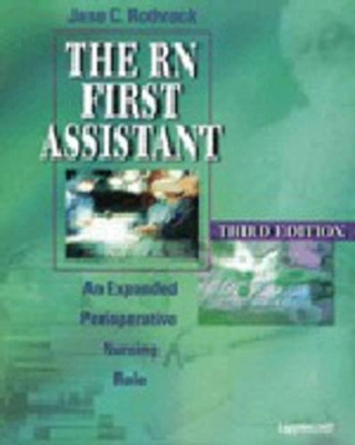 The RN First Assistant: An Expanded Perioperative Nursing Role by Jane C. Rothrock