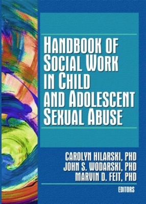 Handbook of Social Work in Child and Adolescent Sexual Abuse by Carolyn Hilarski