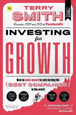Investing for Growth: How to make money by only buying the best companies in the world – An anthology of investment writing, 2010–20 book