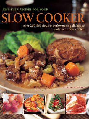 Best Ever Recipes for Your Slow Cooker by Catherine Atkinson