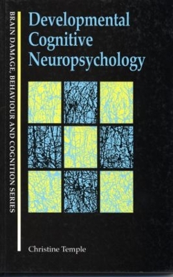 Developmental Cognitive Neuropsychology by Christine Temple