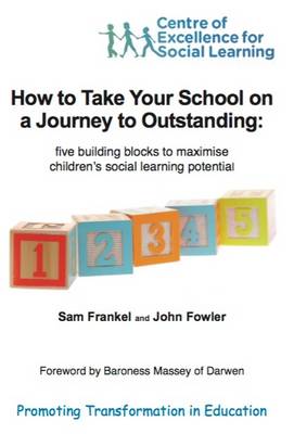How How to Take Your School on a Journey to Outstanding: Five Building Blocks to Maximise Children's Social Learning Potential book
