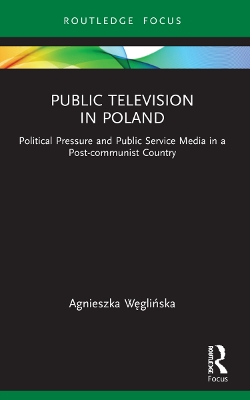 Public Television in Poland: Political Pressure and Public Service Media in a Post-communist Country book