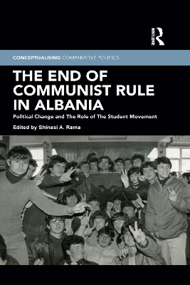 The End of Communist Rule in Albania: Political Change and The Role of The Student Movement by Shinasi A. Rama