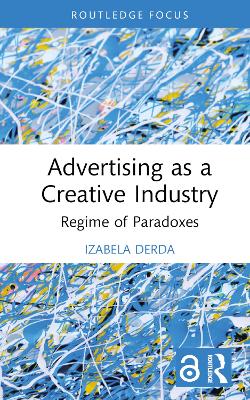 Advertising as a Creative Industry: Regime of Paradoxes by Izabela Derda