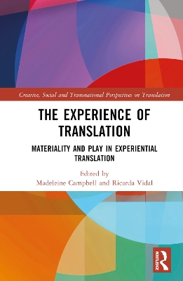 The Experience of Translation: Materiality and Play in Experiential Translation by Madeleine Campbell