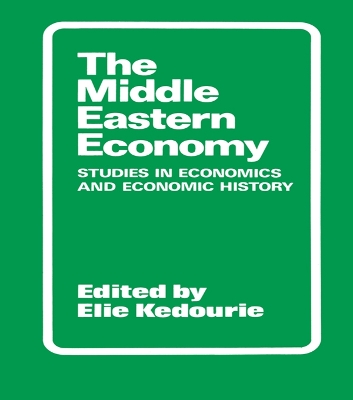 The The Middle Eastern Economy: Studies in Economics and Economic History by Elie Kedourie