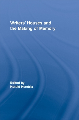 Writers' Houses and the Making of Memory by Harald Hendrix