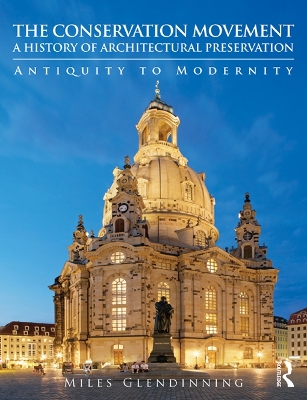 The The Conservation Movement: A History of Architectural Preservation: Antiquity to Modernity by Miles Glendinning