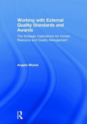 Working with External Quality Standards and Awards: The Strategic Implications for Human Resource and Quality Management by Angela Mulvie