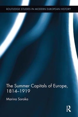 The Summer Capitals of Europe, 1814-1919 by Marina Soroka