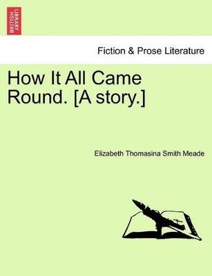 How It All Came Round. [A Story.] book