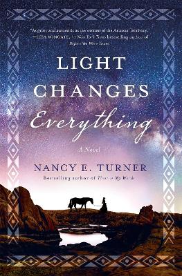 Light Changes Everything: A Novel by Nancy E. Turner