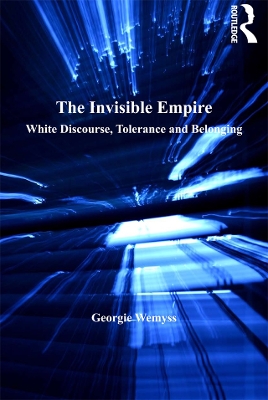 The Invisible Empire: White Discourse, Tolerance and Belonging by Georgie Wemyss