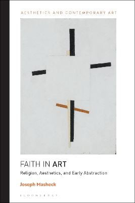Faith in Art: Religion, Aesthetics, and Early Abstraction by Professor Joseph Masheck