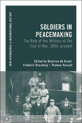 Soldiers in Peacemaking: The Role of the Military at the End of War, 1800-present book