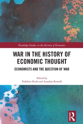 War in the History of Economic Thought: Economists and the Question of War by Yukihiro Ikeda