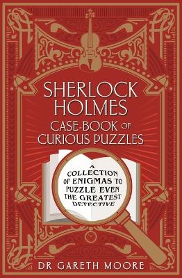 Sherlock Holmes Case-Book of Curious Puzzles: A Collection of Enigmas to Puzzle Even the Greatest Detective by Sidney Paget