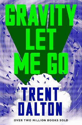 Gravity Let Me Go: The astonishing new novel from the bestselling author of BOY SWALLOWS UNIVERSE and LOLA IN THE MIRROR book