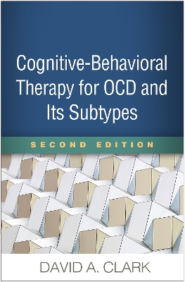 Cognitive-Behavioral Therapy for OCD and Its Subtypes, Second Edition by David A. Clark