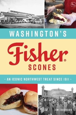 Washington's Fisher Scones: An Iconic Northwest Treat Since 1911 by James Erickson