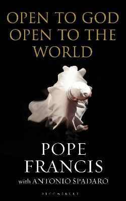 Open to God: Open to the World by His Holiness Pope Francis