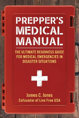 Prepper's Medical Manual: The Ultimate Readiness Guide for Medical Emergencies in Disaster Situations book