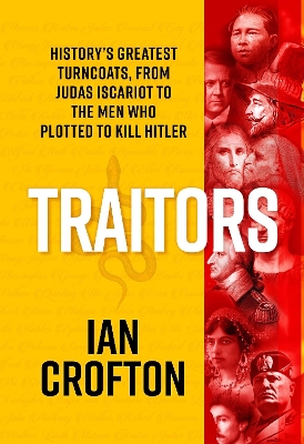 Traitors: History's Greatest Turncoats, From Judas Iscariot to the Men Who Plotted to Kill Hitler book